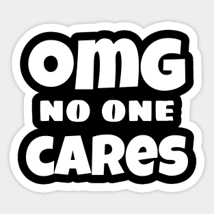 OMG No One Cares. Funny Sarcastic NSFW Rude Inappropriate Saying Sticker